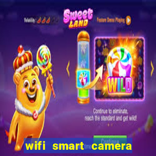 wifi smart camera easy to achieve real time remote viewing