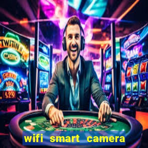 wifi smart camera easy to achieve real time remote viewing