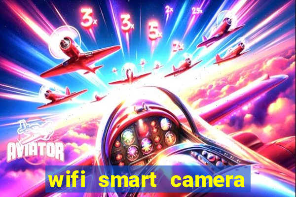 wifi smart camera easy to achieve real time remote viewing