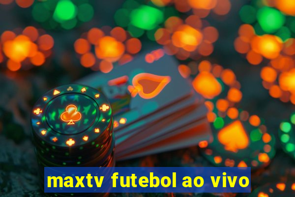 maxtv futebol ao vivo