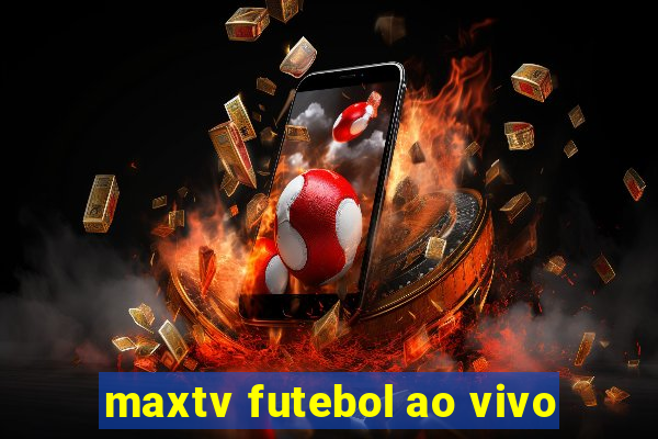 maxtv futebol ao vivo