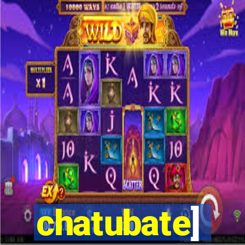 chatubate]