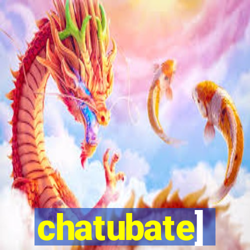 chatubate]