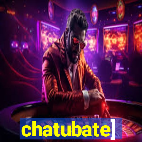 chatubate]