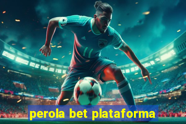 perola bet plataforma