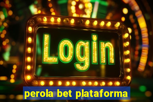 perola bet plataforma