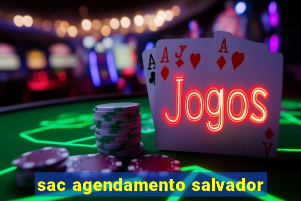 sac agendamento salvador