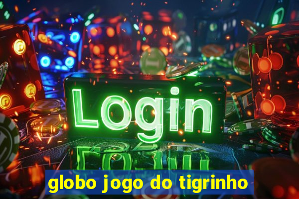 globo jogo do tigrinho