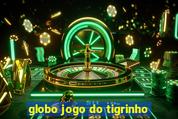 globo jogo do tigrinho