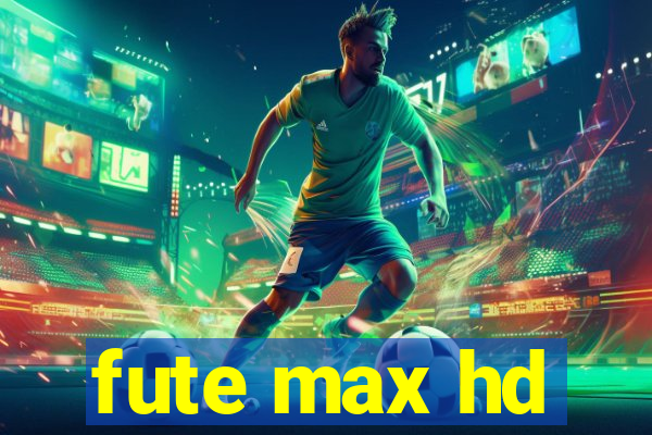 fute max hd