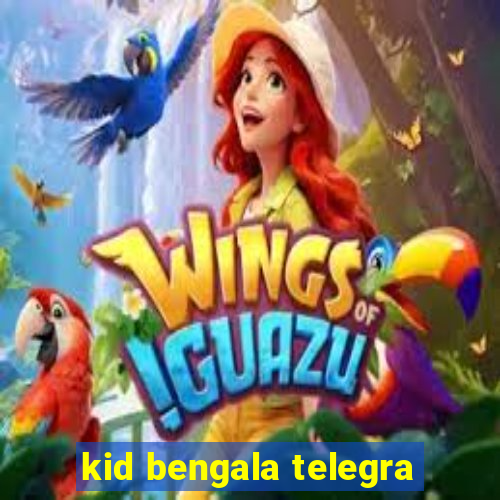 kid bengala telegra