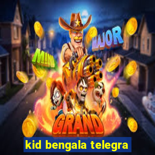 kid bengala telegra