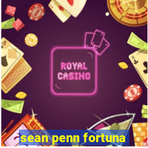 sean penn fortuna