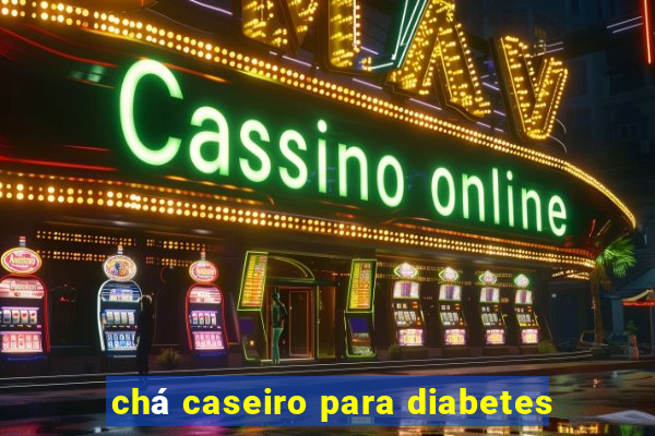 chá caseiro para diabetes