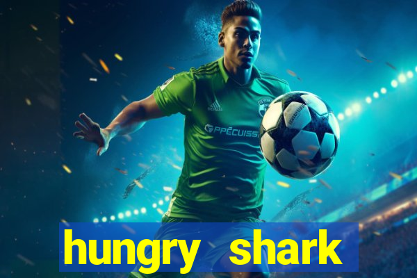 hungry shark evolution dinheiro infinito ios