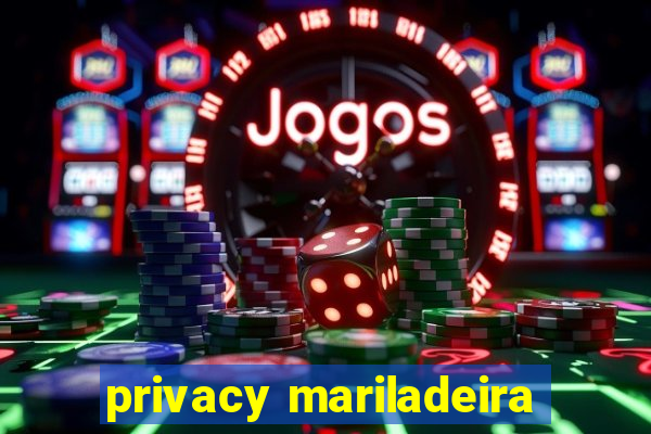 privacy mariladeira