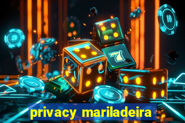 privacy mariladeira