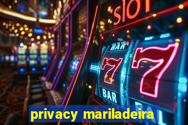 privacy mariladeira