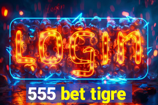 555 bet tigre