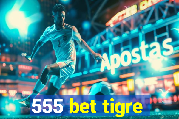 555 bet tigre