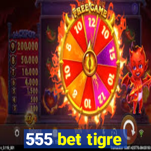 555 bet tigre