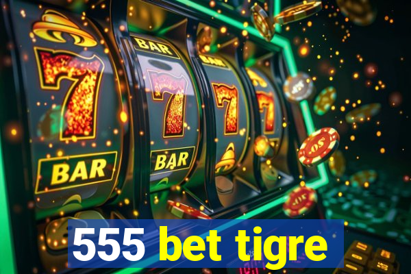 555 bet tigre