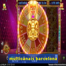 multicanais barcelona