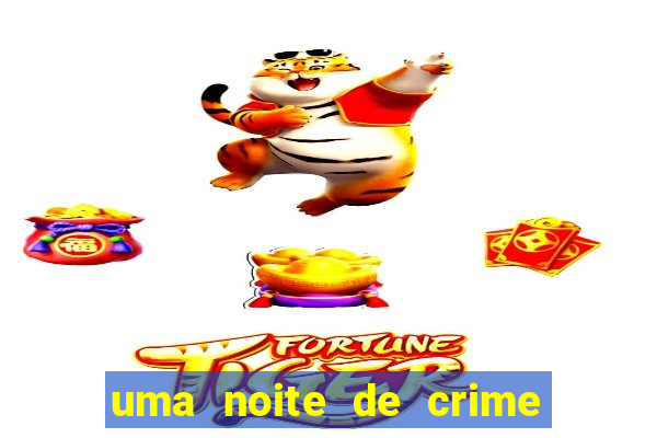 uma noite de crime dublado drive