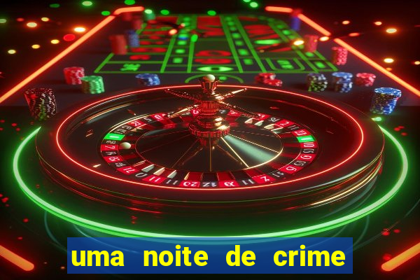 uma noite de crime dublado drive