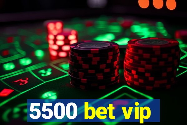 5500 bet vip