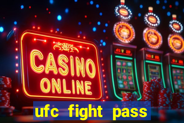 ufc fight pass onde assistir