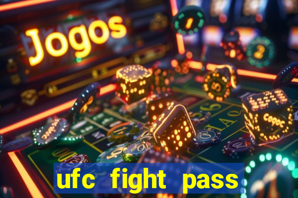 ufc fight pass onde assistir