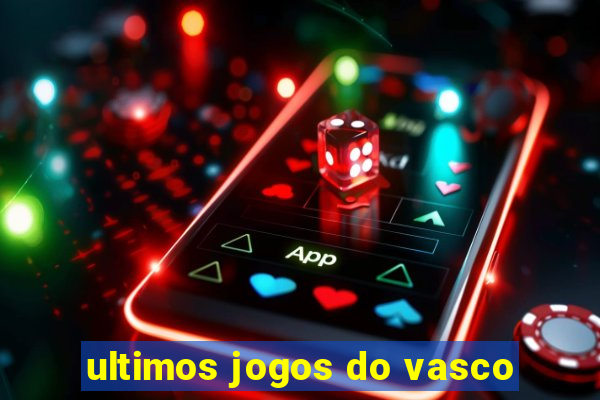 ultimos jogos do vasco