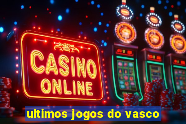 ultimos jogos do vasco