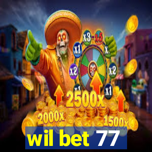 wil bet 77