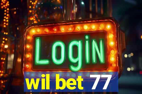 wil bet 77