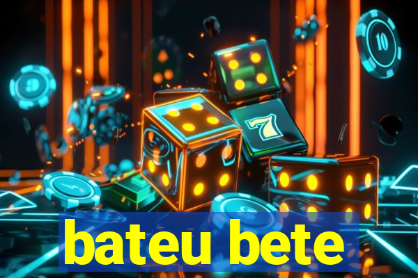 bateu bete