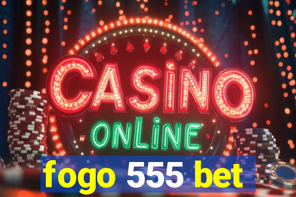 fogo 555 bet