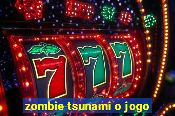 zombie tsunami o jogo