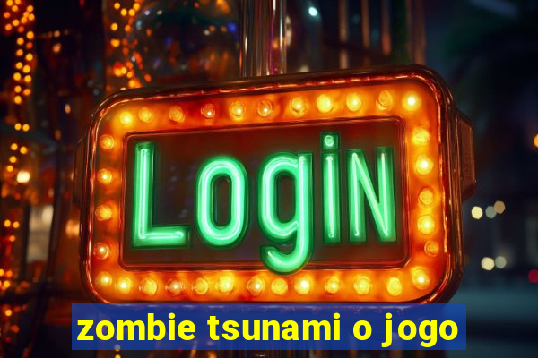 zombie tsunami o jogo