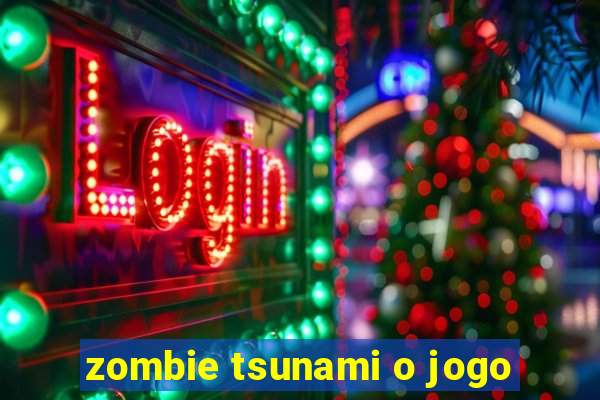 zombie tsunami o jogo