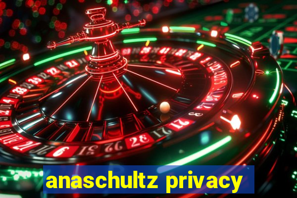 anaschultz privacy