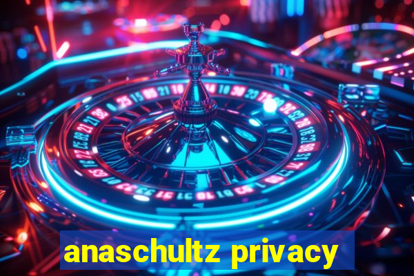 anaschultz privacy