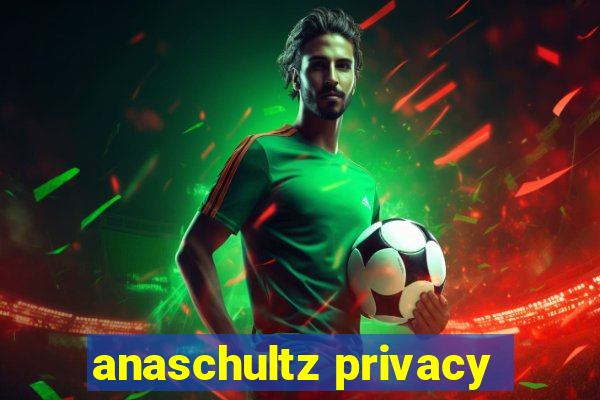 anaschultz privacy