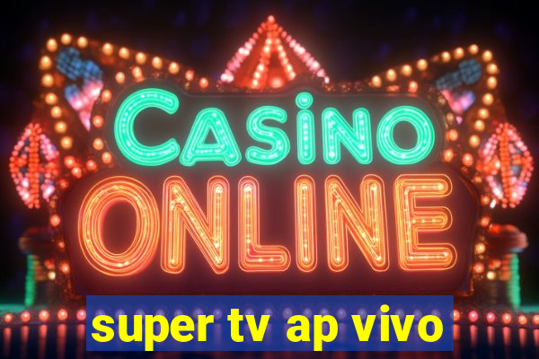 super tv ap vivo