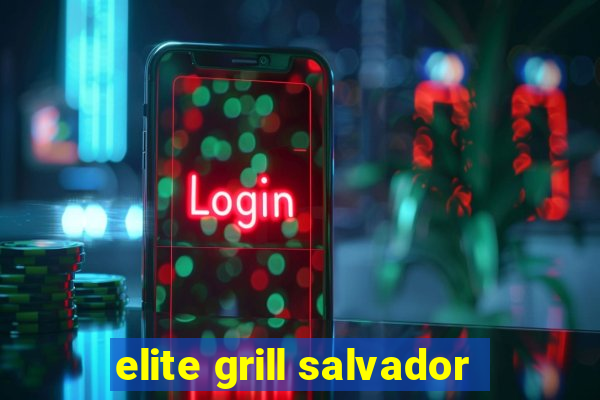 elite grill salvador