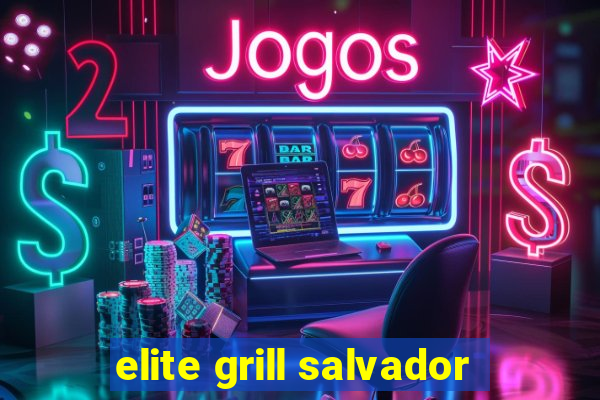 elite grill salvador