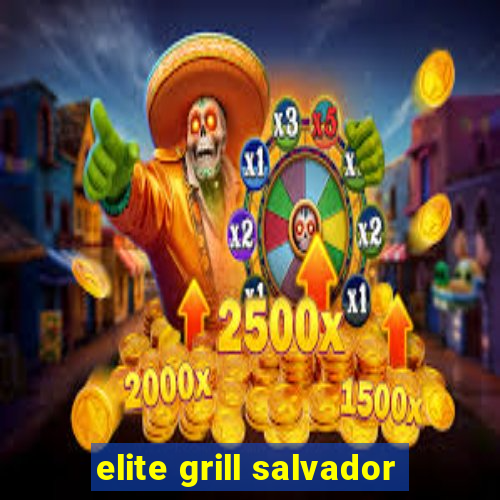 elite grill salvador