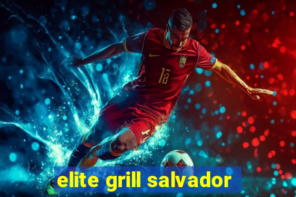 elite grill salvador