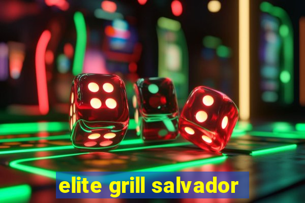 elite grill salvador